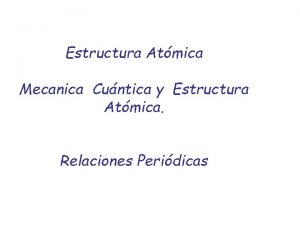 Estructura Atmica Mecanica Cuntica y Estructura Atmica Relaciones