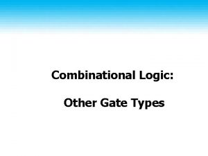 Combinational Logic Other Gate Types Gate classifications Primitive