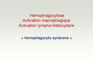 Hemophagocytose Activation macrophagique Activation lymphohistiocytaire Hemophagocytic syndrome Observation