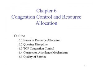 Chapter 6 Congestion Control and Resource Allocation Outline