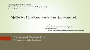 Zanimanje Prehrambeni tehniar Nastavni predmet Prehrambena mikrobiologija vjebe