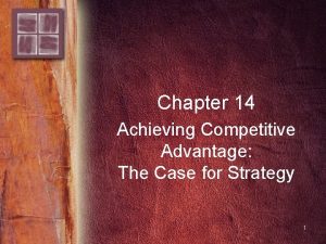 Chapter 14 Achieving Competitive Advantage The Case for