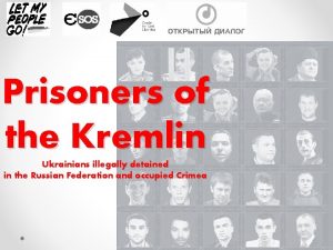 Prisoners of the Kremlin Ukrainians illegally detained in
