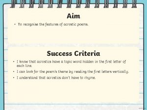 Aim To recognise the features of acrostic poems