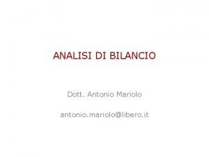 ANALISI DI BILANCIO Dott Antonio Mariolo antonio mariololibero
