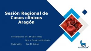 Sesin Regional de Casos clnicos Aragn Coordinadores Dr
