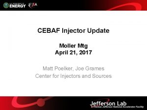 CEBAF Injector Update Moller Mtg April 21 2017