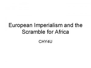 European Imperialism and the Scramble for Africa CHY