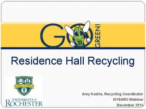 Residence Hall Recycling Amy Kadrie Recycling Coordinator NYSAR