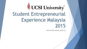 Student Entrepreneurial Experience Malaysia 2015 see ucsiuniversity edu