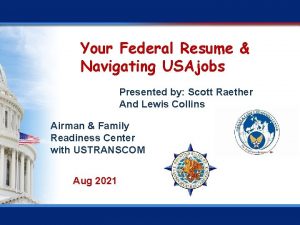 Your Federal Resume Navigating USAjobs Presented by Scott