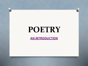 POETRY AN INTRODUCTION POETRY Introduction What is poetry