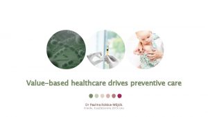 Valuebased healthcare drives preventive care Dr Paulina RolskaWjcik