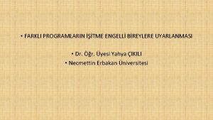 FARKLI PROGRAMLARIN TME ENGELL BREYLERE UYARLANMASI Dr r