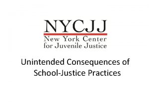 Unintended Consequences of SchoolJustice Practices Most school arrests