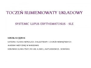 TOCZE RUMIENIOWATY UKADOWY SYSTEMIC LUPUS ERYTHEMATOSUS SLE MIROSAW