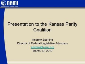 Presentation to the Kansas Parity Coalition Andrew Sperling