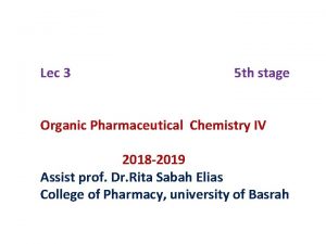 Lec 3 5 th stage Organic Pharmaceutical Chemistry