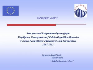 Euroregion Tatry Stan prac nad Programem Operacyjnym Wsppracy