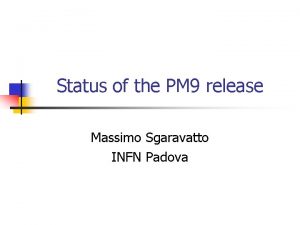 Status of the PM 9 release Massimo Sgaravatto