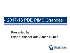 2017 18 PDE PIMS Changes Presented by Brian