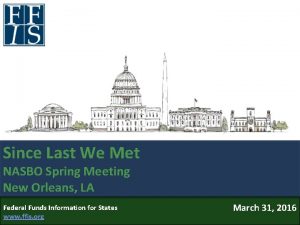 Since Last We Met NASBO Spring Meeting New