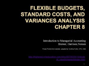 FLEXIBLE BUDGETS STANDARD COSTS AND VARIANCES ANALYSIS CHAPTER