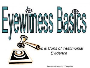 Pros Cons of Testimonial Evidence Presentation developed by