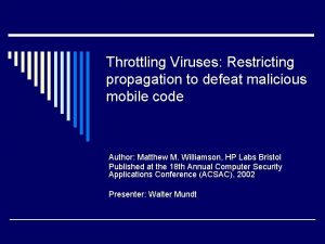 Throttling Viruses Restricting propagation to defeat malicious mobile