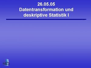 26 05 Datentransformation und deskriptive Statistik I berblick