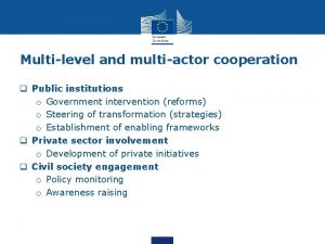 Multilevel and multiactor cooperation q Public institutions o