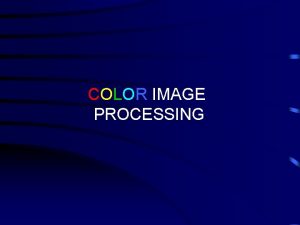 COLOR IMAGE PROCESSING COLOR IMAGE PROCESSING Pseudocolor processing