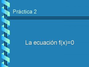 Prctica 2 La ecuacin fx0 La ecuacin fx0