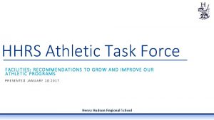 HHRS Athletic Task Force FACILITIES RECOMMENDATIONS TO GROW