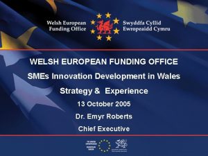 WELSH EUROPEAN FUNDING OFFICE SMEs Innovation Development in