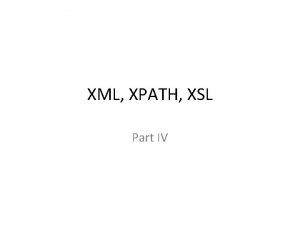 XML XPATH XSL Part IV XSLT Extensible Stylesheet