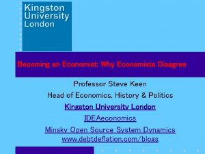 Becoming an Economist Why Economists Disagree Professor Steve