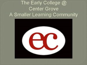 The Early College Center Grove A Smaller Learning