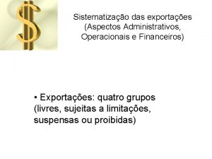 Sistematizao das exportaes Aspectos Administrativos Operacionais e Financeiros