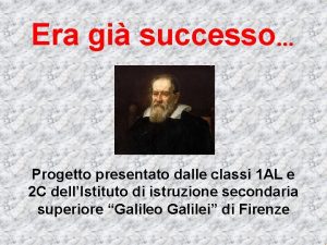 Era gi successo Progetto presentato dalle classi 1