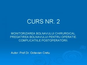 CURS NR 2 MONITORIZAREA BOLNAVULUI CHIRURGICAL PREGATIREA BOLNAVULUI