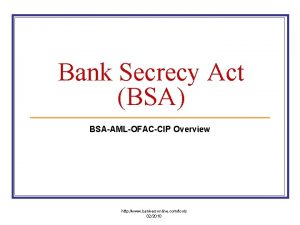 Bank Secrecy Act BSA BSAAMLOFACCIP Overview http www