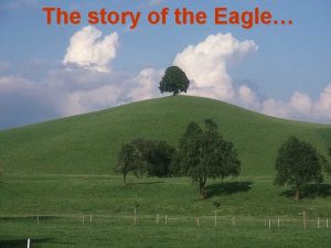 The story of the Eagle The eagle has