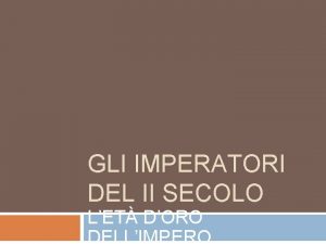 GLI IMPERATORI DEL II SECOLO LET DORO DELLIMPERO