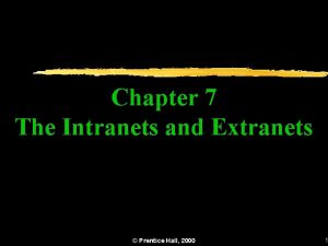 Chapter 7 The Intranets and Extranets Prentice Hall