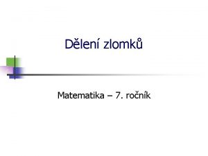 Dlen zlomk Matematika 7 ronk Pevrcen zlomek Co