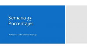 Semana 33 Porcentajes Profesora Anita Jimnez Huarcaya Cundo