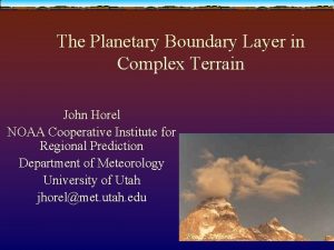 The Planetary Boundary Layer in Complex Terrain John