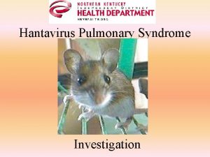 Hantavirus Pulmonary Syndrome Investigation Disease History First officially