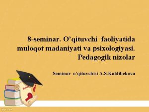 8 seminar Oqituvchi faoliyatida muloqot madaniyati va psixologiyasi
